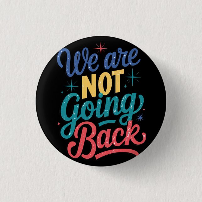 We Are Not Going Back Election 2024 Button (Front)