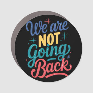 We Are Not Going Back Election 2024 Car Magnet