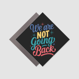 We Are Not Going Back Election 2024 Car Magnet