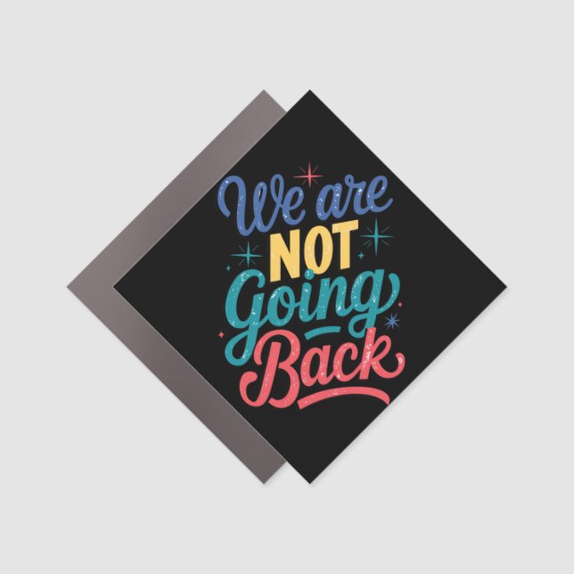 We Are Not Going Back Election 2024 Car Magnet (Front)