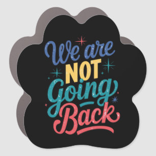 We Are Not Going Back Election 2024 Car Magnet