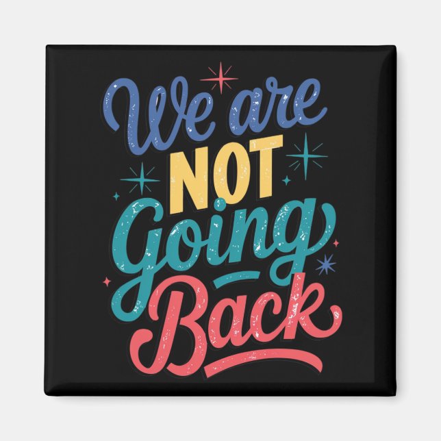 We Are Not Going Back Election 2024 Magnet (Front)