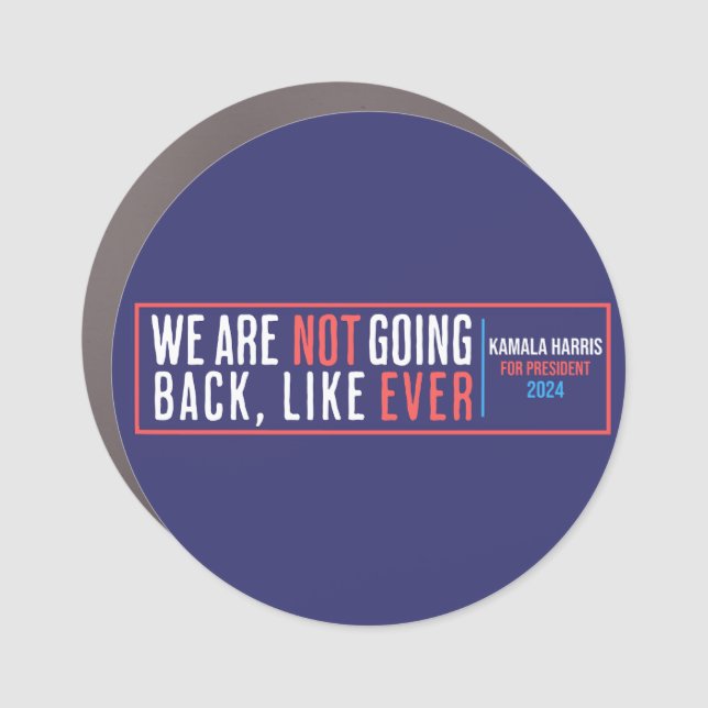 We are not going back ever kamala 2024 car magnet (Front)
