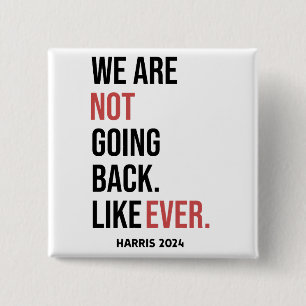 We are not going back ever, vote for Harris Button