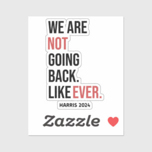 We are not going back ever, vote for Harris Sticker