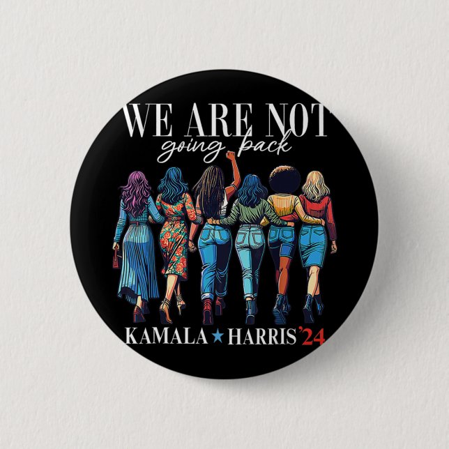 We Are Not Going Back For Kamala Harris 24  Button (Front)