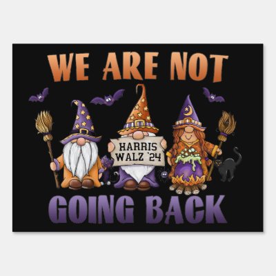 We Are Not Going Back Harris '24 Halloween Gnomes Sign