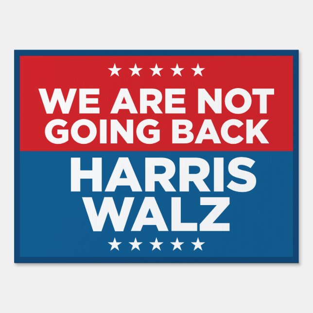 We Are Not Going Back - Harris Walz 18x24 yard Sign (Front)
