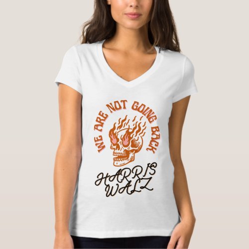 We Are Not Going Back Harris Walz T_Shirt