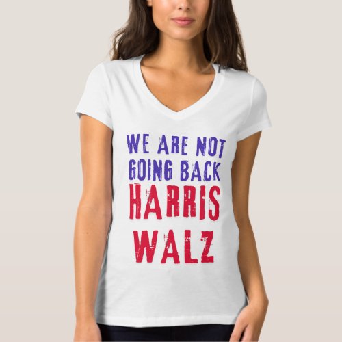 We Are Not Going Back Harris Walz  T_Shirt