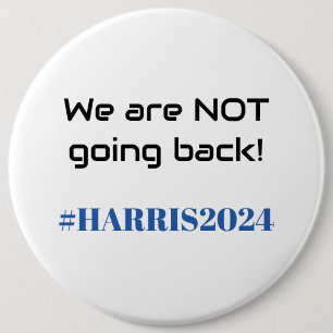 We are NOT going back! Kamala Harris 2024 Trendy Button