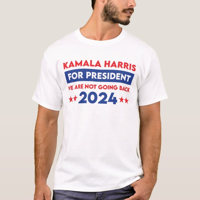 We Are Not Going Back Kamala Harris For President T-Shirt (Front)