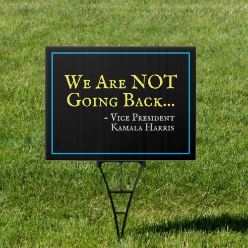 We Are NOT Going Back Kamala Harris Yard Sign