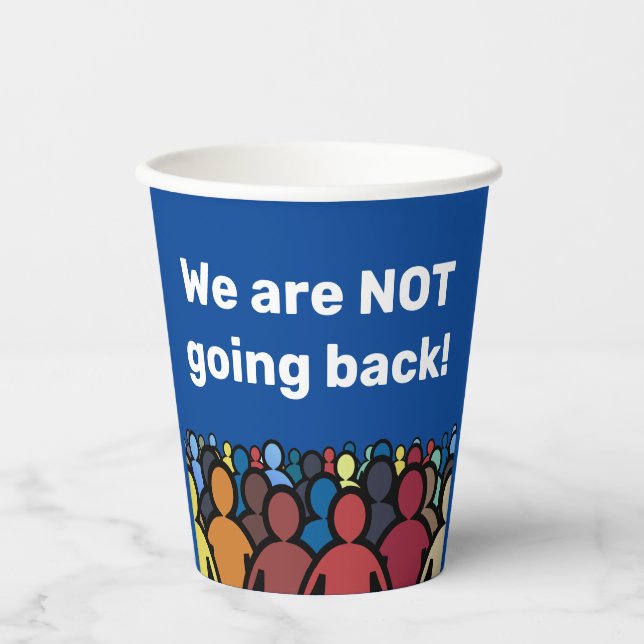 We are NOT going back Paper Cups (Front)