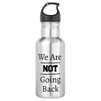 "We Are NOT Going Back" Phrase Stainless Steel Water Bottle