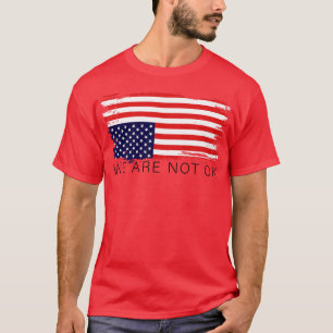 We Are Not Ok Inverted Us Flag T-Shirt