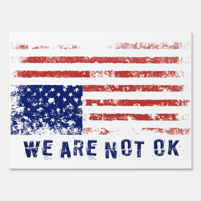 We Are Not OK Political Protest Politics USA Flag Sign (Front)