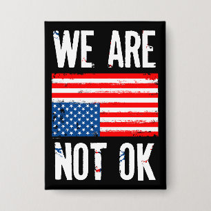 We Are Not Ok Upside Down American Flag Protest Button