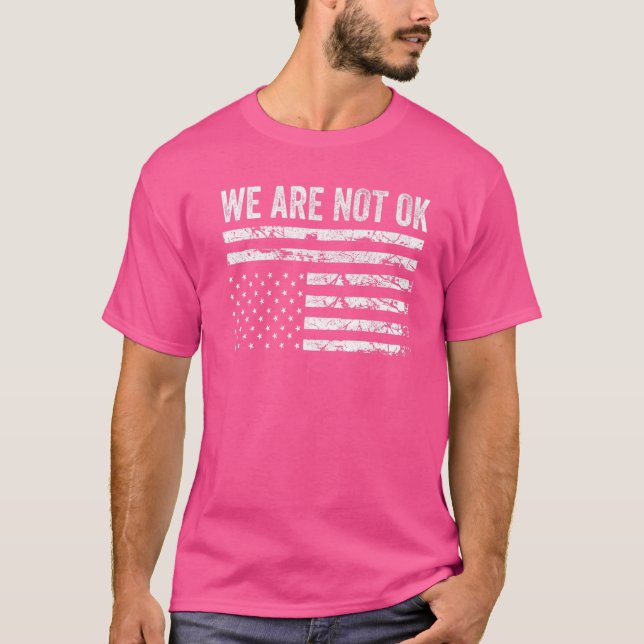 We Are Not Ok Upside Down Flag   T-Shirt (Front)