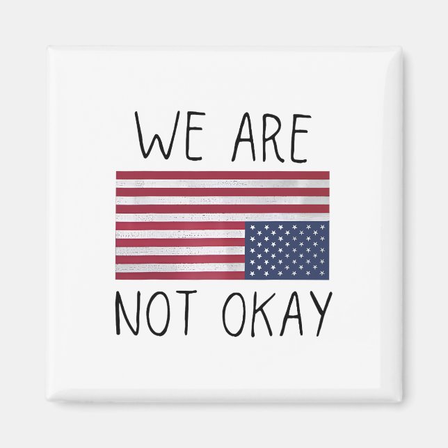 We Are Not Ok Usa Flag Upside Down Patriotic Sayin Magnet (Front)