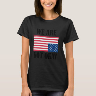 We Are Not Okay Vintage American Flag USA Patrioti T-Shirt
