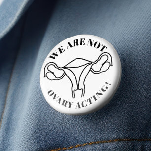 We are not ovary acting - reproductive rights button