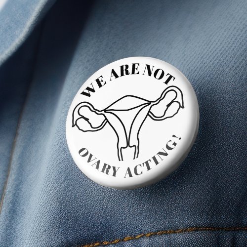 We are not ovary acting _ reproductive rights button