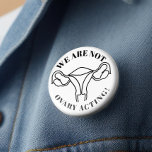 We are not ovary acting - reproductive rights button<br><div class="desc">We are not ovary acting - reproductive rights</div>