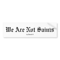 We Are Not Saints Bumper Sticker