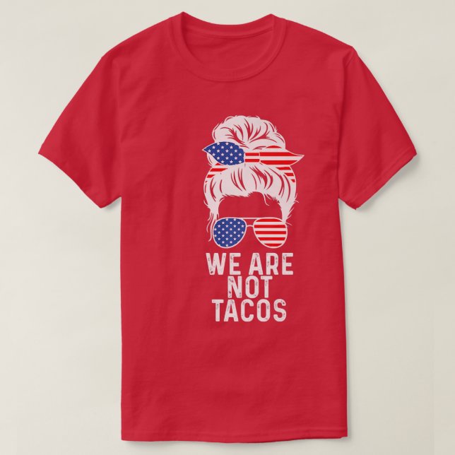 We Are Not Tacos American Messy Bun USA Flag  T-Shirt (Design Front)