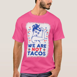 We Are Not Tacos American Strong Woman USA Flag T-Shirt