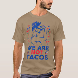 We Are Not Tacos American Strong Woman USA Flag T- T-Shirt