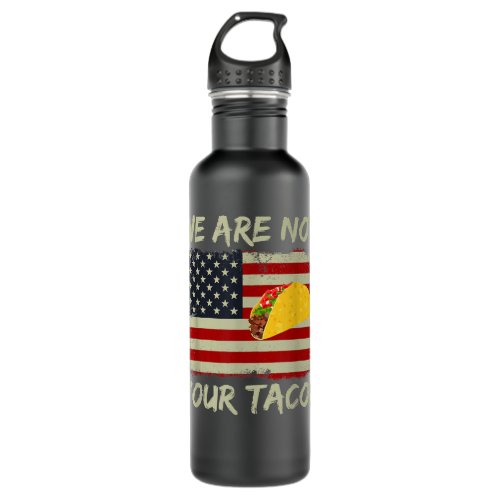 We Are Not Your Tacos Distressed Usa Flag  Stainless Steel Water Bottle