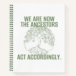 WE ARE NOW THE ANCESTORS NOTEBOOK