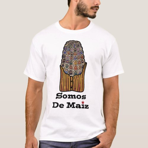We Are Of Corm  Somos De Maiz T_Shirt