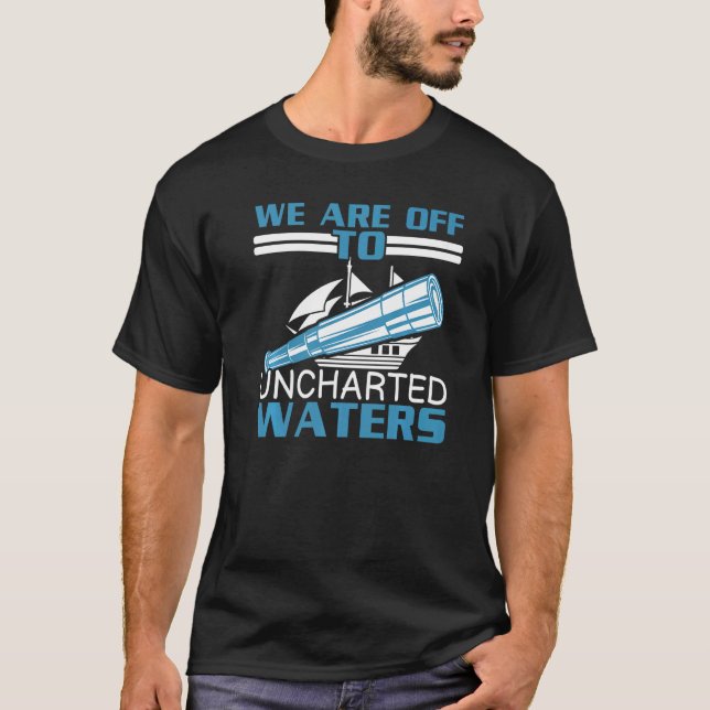 We Are Off To Uncharted Charts Columbus Day   T-Shirt (Front)