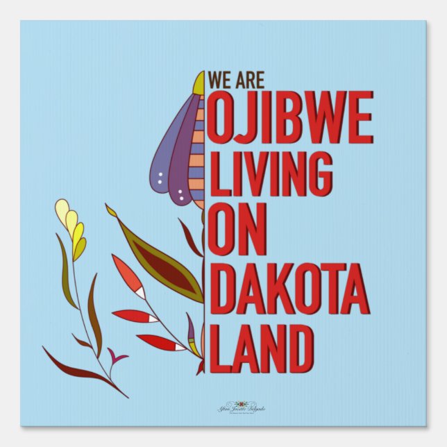 We Are Ojibwe Living on Dakota Land Sign (Front)