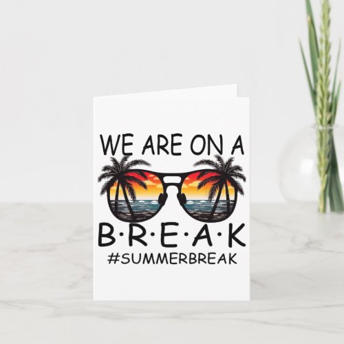 We Are On A Break Teacher Glasses Summer Break Hel Card