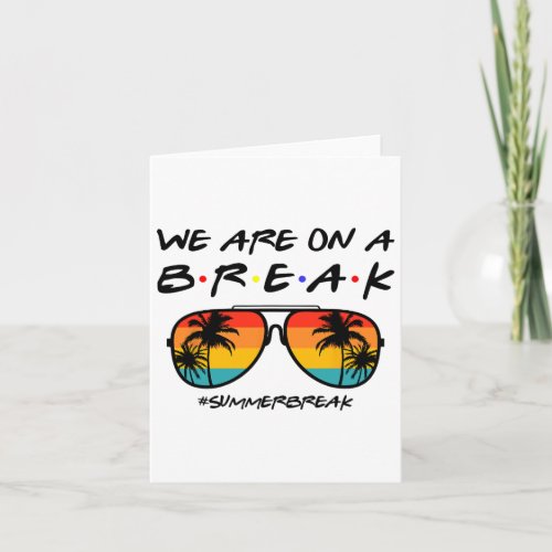 We Are On A Break Teacher Glasses Summer Break Hel Card