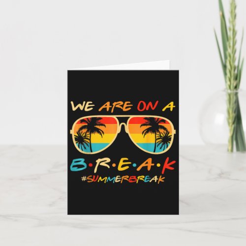 We Are On A Break Teacher Glasses Summer Break Hel Card