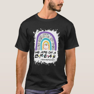 We Are On A Break Teacher Off Duty Bleached Summer T-Shirt