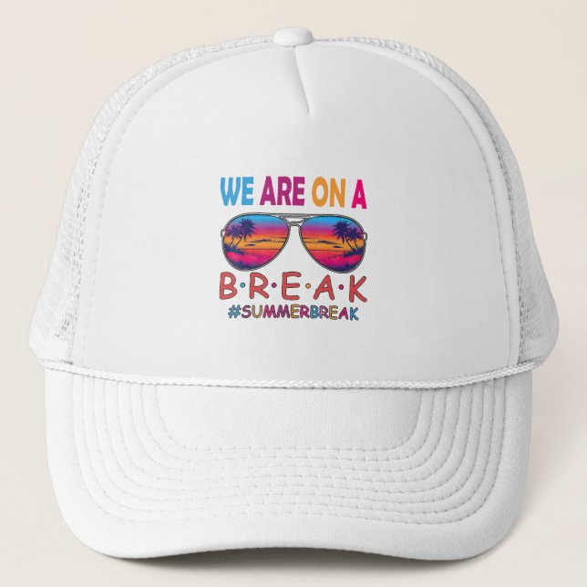 We Are On A Break Teacher Off Duty Summer Vaccatio Trucker Hat (Front)