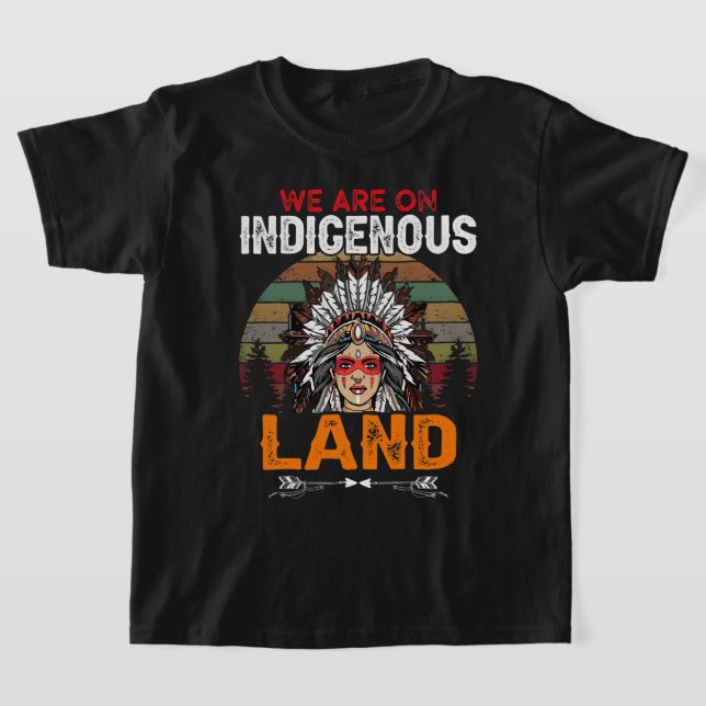 We are on Indigenous Land funny native american In T-Shirt (Laydown)