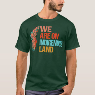 We are on Indigenous Land Native American Indian p T-Shirt