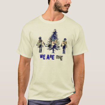 We Are One T-shirt by orsobear at Zazzle