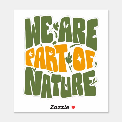 WE ARE PART OF NATURE  STICKER