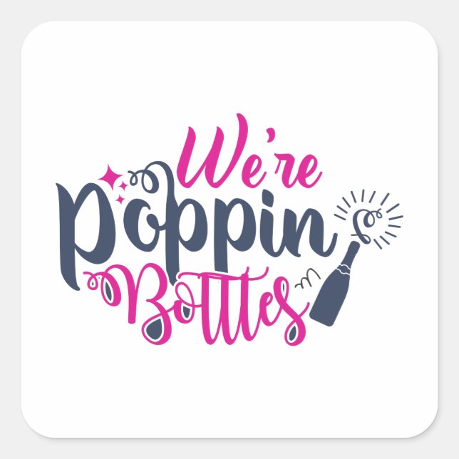 We are popping bottles square sticker (Front)