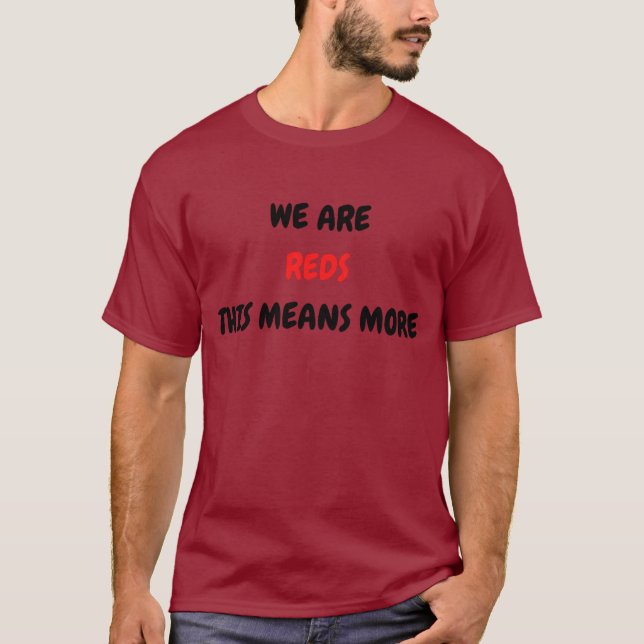 We are Reds this mean more, Liverpool Supporter T-Shirt (Front)