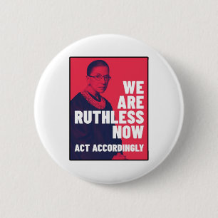 We Are Ruthless Now - Act Accordingly Unisex t-shi Button