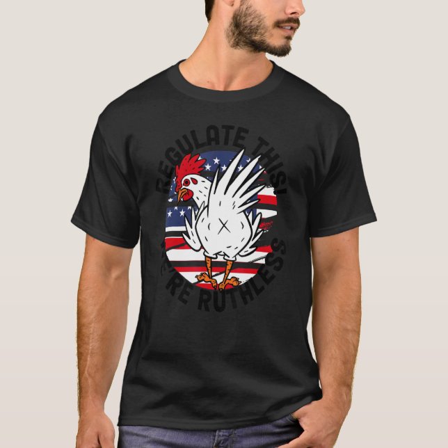 We Are Ruthless Regulate This Chicken Reproductive T-Shirt (Front)